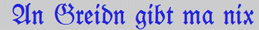 An Greidn gibt ma nix An Greidn gibt ma nix